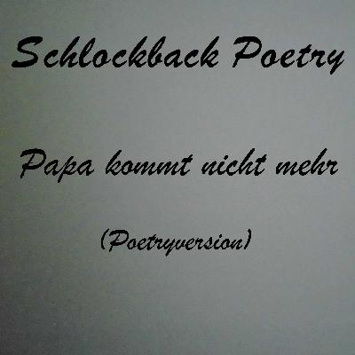 Papa kommt nicht mehr (Poetryversion)