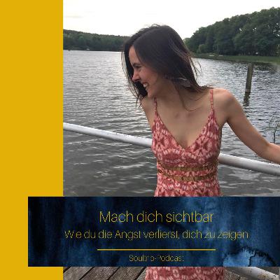 ☀️ MACH DICH SICHTBAR - Wie du die Angst verlierst, dich zu zeigen ☀️ ☀️ MACH DICH SICHTBAR - Wie du die Angst verlierst, dich zu zeigen ☀️