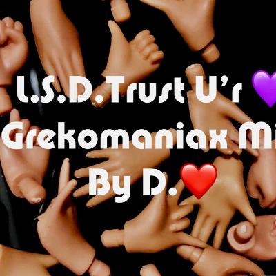 L.S.D. Trust U'r Heart  - GrekoManiax Mix  By D