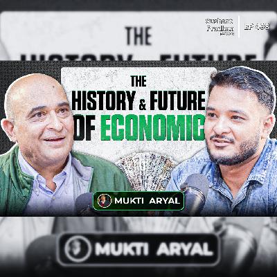Ep: 498 | The History & Future of Finance: Mukti Aryal on Global & Nepali Markets | Sushant Pradhan