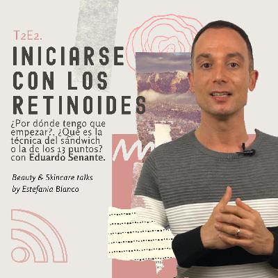 Episodio 2. Cómo iniciarse con los retinoides con Eduardo Senante.