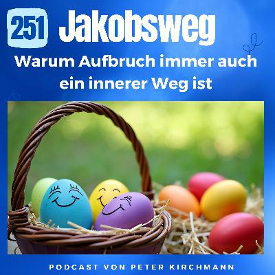 Ostern und der Jakobsweg: Warum Aufbruch immer auch ein innerer Weg ist (251) Ostern und der Jakobsweg: Warum Aufbruch immer auch ein innerer Weg ist (251)