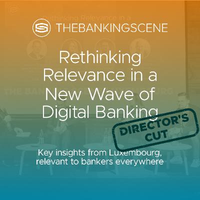 Rethinking Relevance in a New Wave of Digital Banking - Insights from Luxembourg