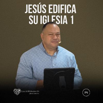 JESÚS EDIFICA SU IGLESIA 1/3 JESÚS EDIFICA SU IGLESIA 1/3