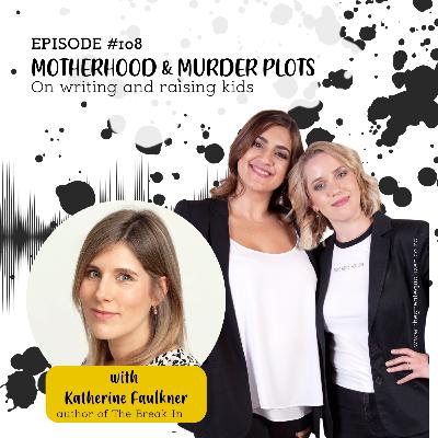 Episode 107 | MOTHERHOOD & MURDER PLOTS! Author Katherine Faulkner on writing and raising kids Episode 107 | MOTHERHOOD & MURDER PLOTS! Author Katherine Faulkner on writing and raising kids