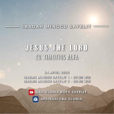 Khotbah Paskah: Jesus the Lord - Ev Timotius Alfa