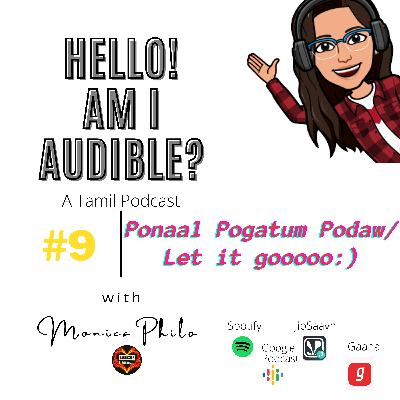 #9 Ponaal Pogatum Poda:) Let it Go:) | Hello! Am I Audible?-Tamil Podcast