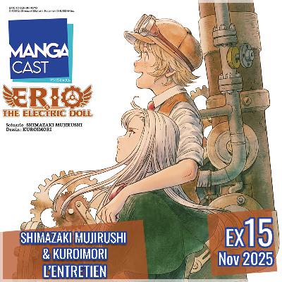 Mangacast Extra 15 – Shimazaki Mujiroshi & Kuroimori : l’entretien !