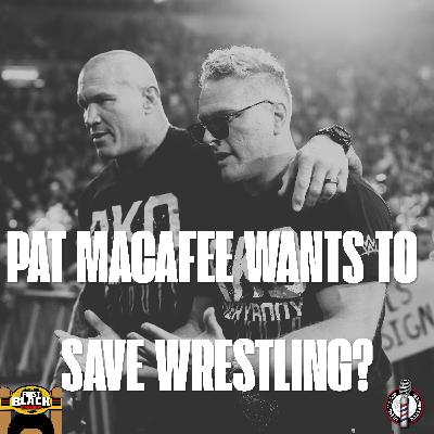 Pat MacAfee Wants To Save Wrestling? | Episode 443