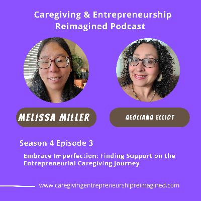 Embrace Imperfection: Finding Support on the Entrepreneurial Caregiving Journey Embrace Imperfection: Finding Support on the Entrepreneurial Caregiving Journey