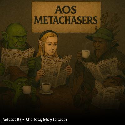#7 Podcast AosMetachasers Charleta, GTs y Faltadas.