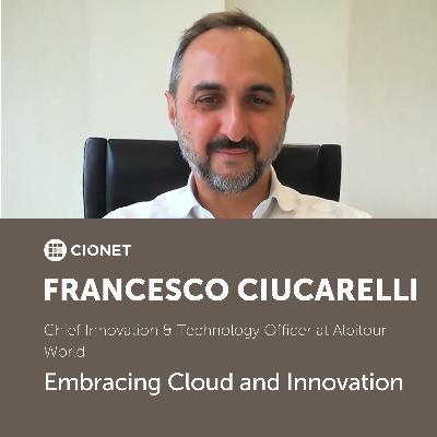 Francesco Ciuccarelli - CITO at Alpitour World - Embracing Cloud and Innovation