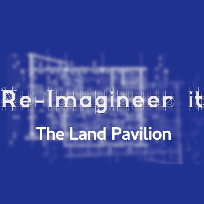 Re-Imagineer It - The Land Pavilion