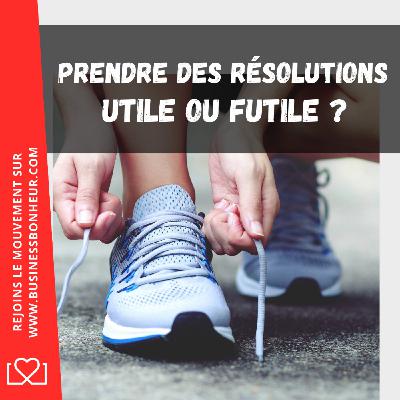 Prendre des Résolutions utile ou futile - Episode #podcast Prendre des Résolutions utile ou futile - Episode #podcast