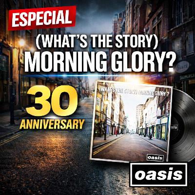 Especial 30 aniversario del (What’s The Story) Morning Glory?, episodio 79