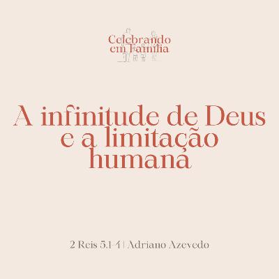 A infinitude de Deus e a limitação humana | 2 Reis 5.1-4 | Adriano Azevedo