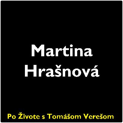 Po Živote s Tomášom Verešom #107 - Martina Hrašnová