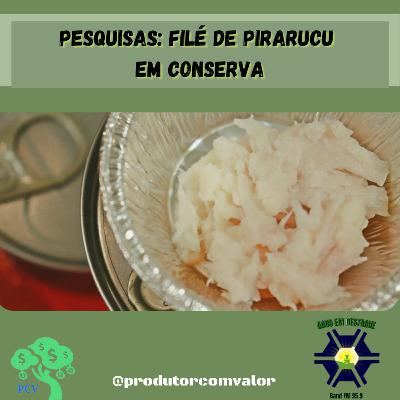 Pesquisa desenvolve filé de pirarucu em conserva Pesquisa desenvolve filé de pirarucu em conserva