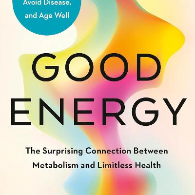 Get Now [EPUB/PDF] Good Energy: The Surprising Connection Between Metabolism and Limitless Health Free Download