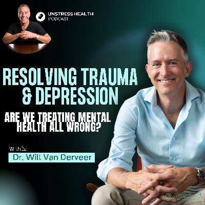 Resolving Trauma & Depression: The Future of Integrative Psychiatry with Dr Will Van Derveer