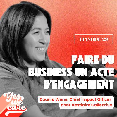 Faire du business un acte d’engagement – Dounia Wone, Chief Impact Officer de Vestiaire Collective Faire du business un acte d’engagement – Dounia Wone, Chief Impact Officer de Vestiaire Collective