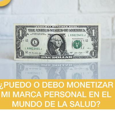 Episodio #17 ¿Puedo o debo monetizar mi marca personal en el mundo de la salud?