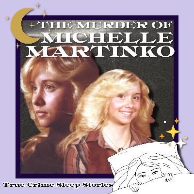 57: The Christmas Murder of Michelle Martinko: A Cold Case Solved by a Single Drop of Blood | True Crime Sleep Stories