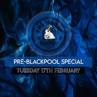 115: Pre-Blackpool Special! | The Magic Podcast 115: Pre-Blackpool Special! | The Magic Podcast