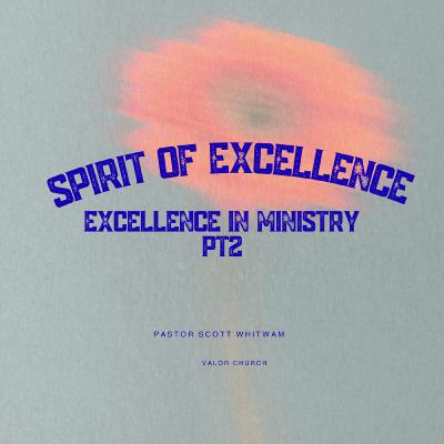 Spirit of Excellence – Excellence in Ministry (Part 2) | Daniel 6:3 | Growing in Godly Excellence