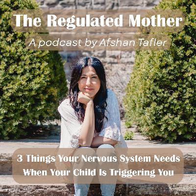 Ep.6 3 Things Your Nervous System Needs When Your Child Is Triggering You