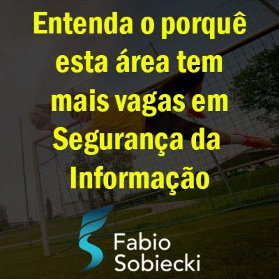 🥅 ENTENDA O PORQUÊ ESTA ÁREA TEM MAIS VAGAS EM SEGURANÇA DA INFORMAÇÃO | FABIO SOBIECKI 🥅 ENTENDA O PORQUÊ ESTA ÁREA TEM MAIS VAGAS EM SEGURANÇA DA INFORMAÇÃO | FABIO SOBIECKI