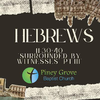 "Surrounded by Witness," Pt. III. Hebrews 11:30-40