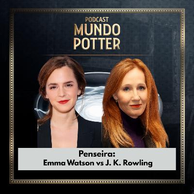 Penseira: Emma Watson vs J. K. Rowling