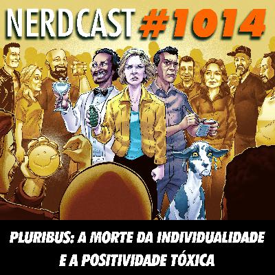 NerdCast 1014 - Pluribus: A Morte da Individualidade e a Positividade Tóxica NerdCast 1014 - Pluribus: A Morte da Individualidade e a Positividade Tóxica