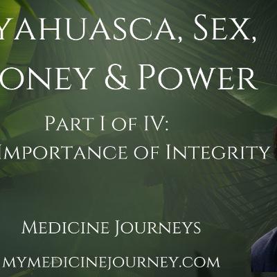 Ayahuasca, Sex, Money & Power- The Importance of Integrity