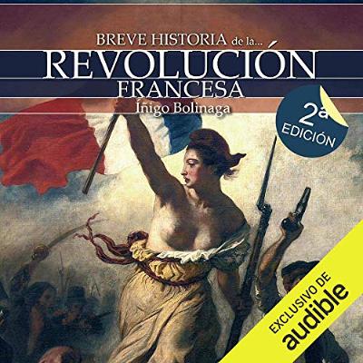 Breve historia de la Revolución francesa (Narración en Castellano) [Brief History of the French Revolution (Castilian Narration)] (Audiolibro) | Prueba Gratis