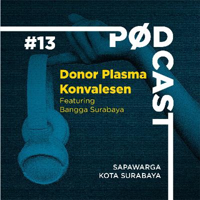 Podcast #13 Sapawarga: Donor Plasma Konvalesen (feat. Bangga Surabaya)
