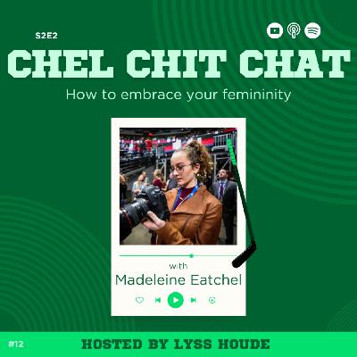 S2E2: How To Embrace Femininity in Male-Dominated Spaces - ft. Madeleine Eatchel | Chel Chit Chat with Lyss Houde