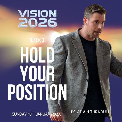 Hold your position - Ps Adam Turnbull - 18.01.26 Hold your position - Ps Adam Turnbull - 18.01.26