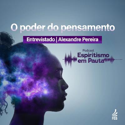 #42 O poder do pensamento com Alexandre Pereira