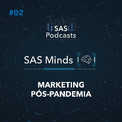 #2 - SAS Minds - Marketing Pós- Pandemia