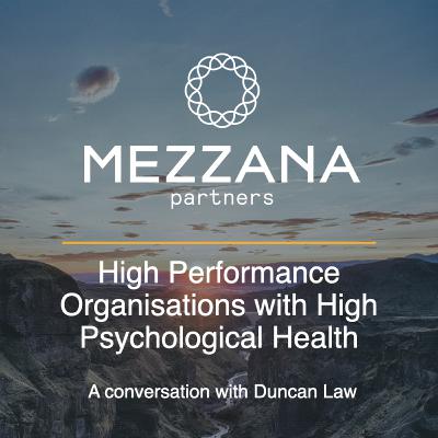 Creating High Performance Organisations with High Psychological Health (ft. Duncan Law) Creating High Performance Organisations with High Psychological Health (ft. Duncan Law)