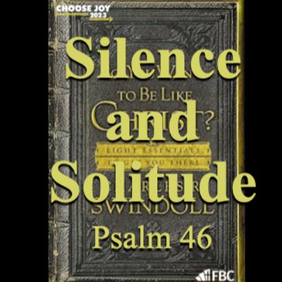 "Silence and Solitude" - Psalm 46 (November 29, 2023) "Silence and Solitude" - Psalm 46 (November 29, 2023)