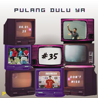 Episode 35 - "Pulang Dulu Ya" Episode 35 - "Pulang Dulu Ya"