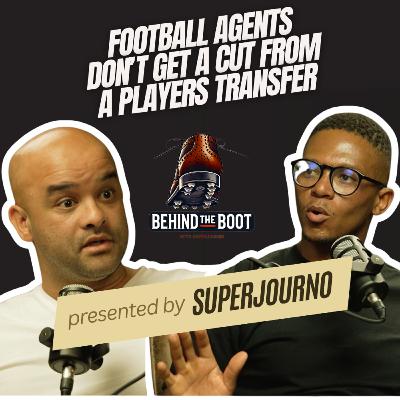 Behind the Boot | Lance Davids: There are more Agents than Football clubs in the Transfer Market