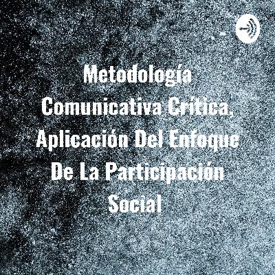 Metodología Comunicativa Crítica, Aplicación Del Enfoque De La Participación Social  (Trailer)