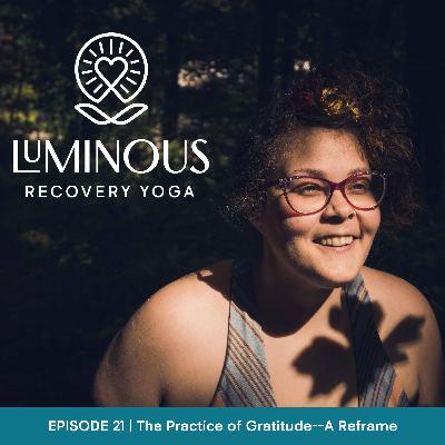 Ep. 21 | The Practice of Gratitude--A Reframe