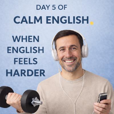 Day 5 — When English Feels Harder, You Are Doing the Right Thing