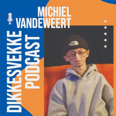 DIKKESVEKKE PODCAST #22 - MICHIEL VANDEWEERT DIKKESVEKKE PODCAST #22 - MICHIEL VANDEWEERT