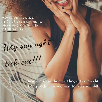 Thay đôi tư duy - Thay đổi cuộc đời. Hãy suy nghĩ tích cực!